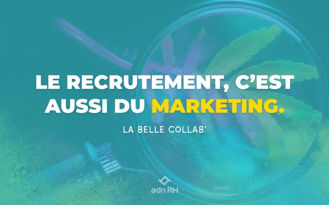 Pourquoi le recrutement est aussi une affaire de marketing ?