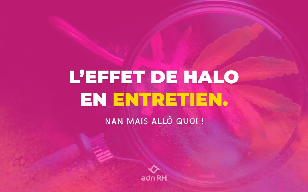 L&rsquo;effet de halo en entretien de recrutement