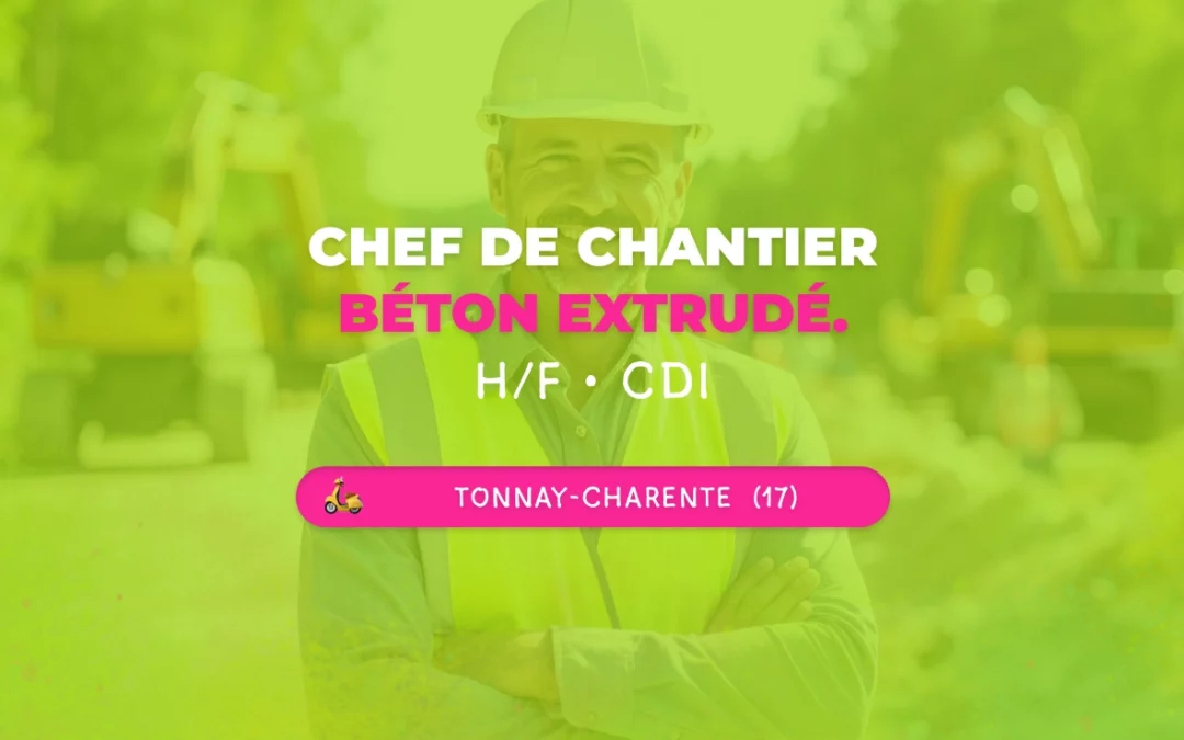 Chef de chantier | Béton extrudé – H/F • Tonnay-Charente (17)