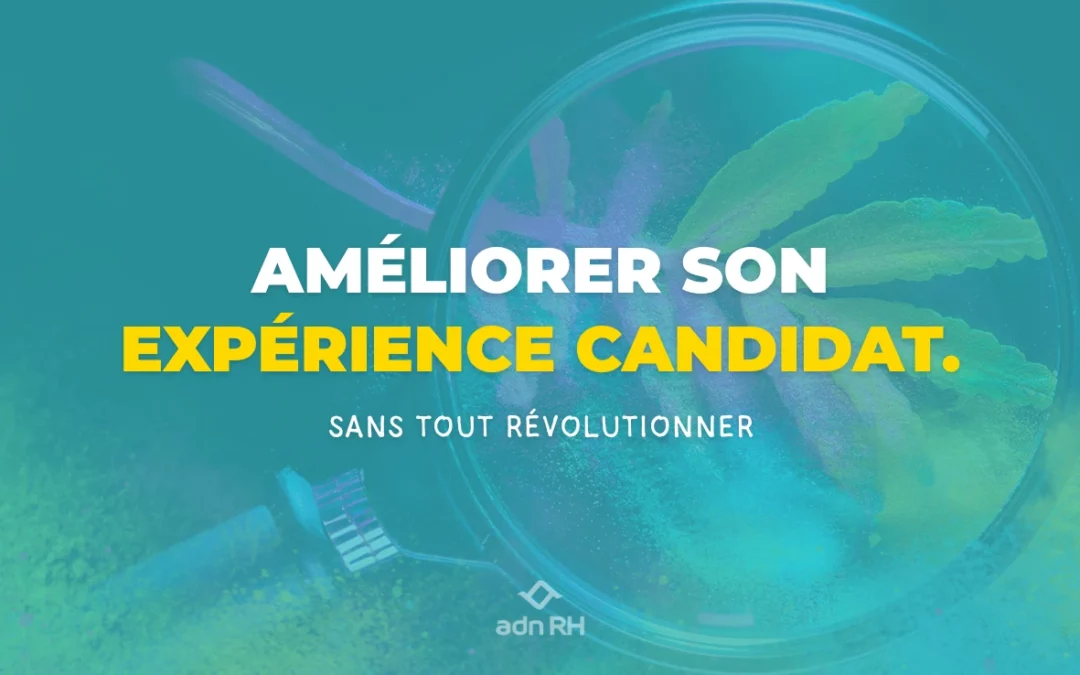 Expérience candidat : l&rsquo;améliorer sans tout révolutionner !