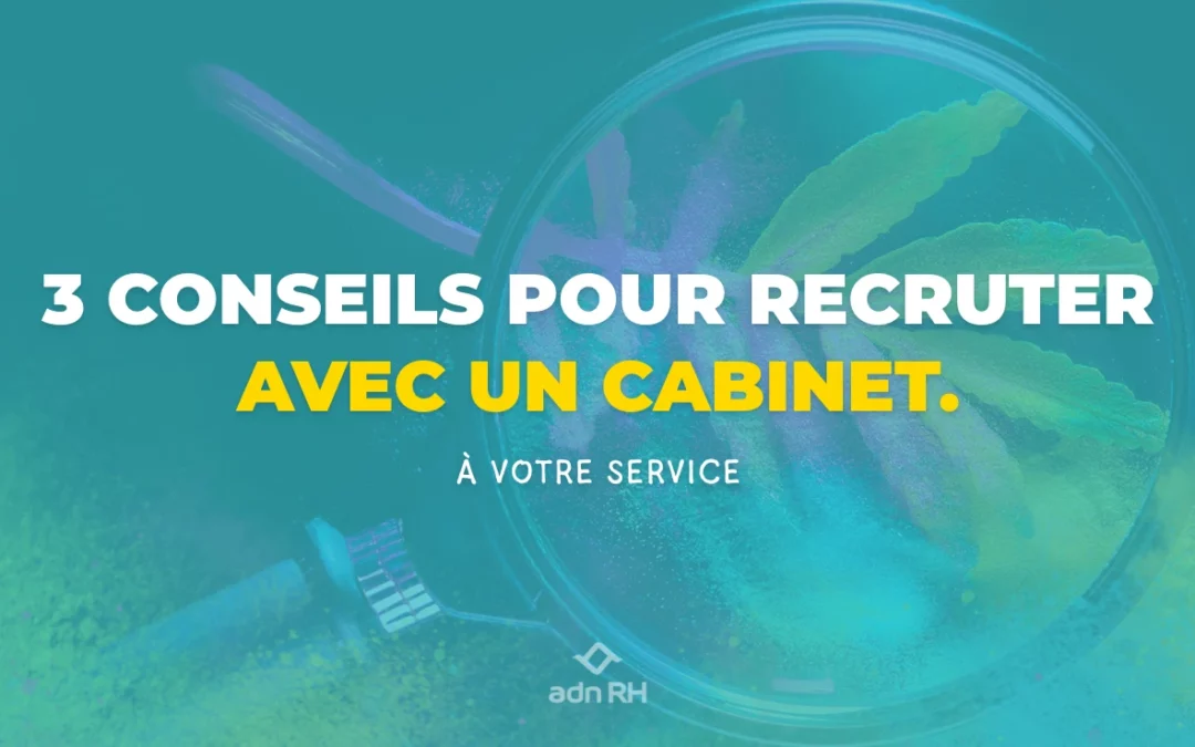 3 conseils pour recruter avec un cabinet