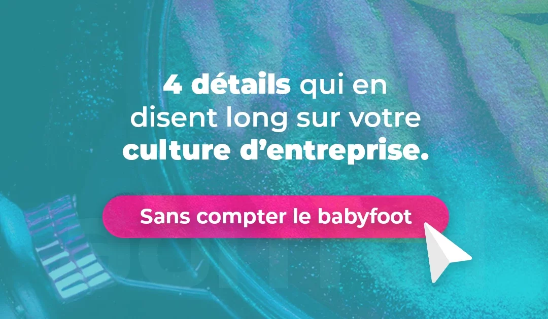 Culture d’entreprise : 4 détails qui en disent long sur la vôtre