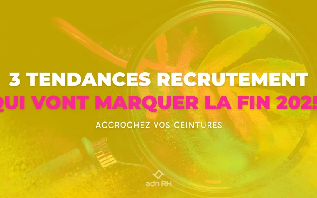 3 tendances recrutement qui vont marquer la fin 2025